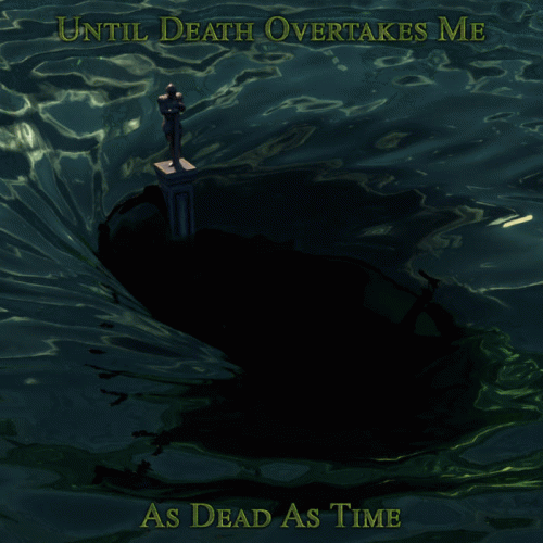 Until Death Overtakes Me : As Dead as Time